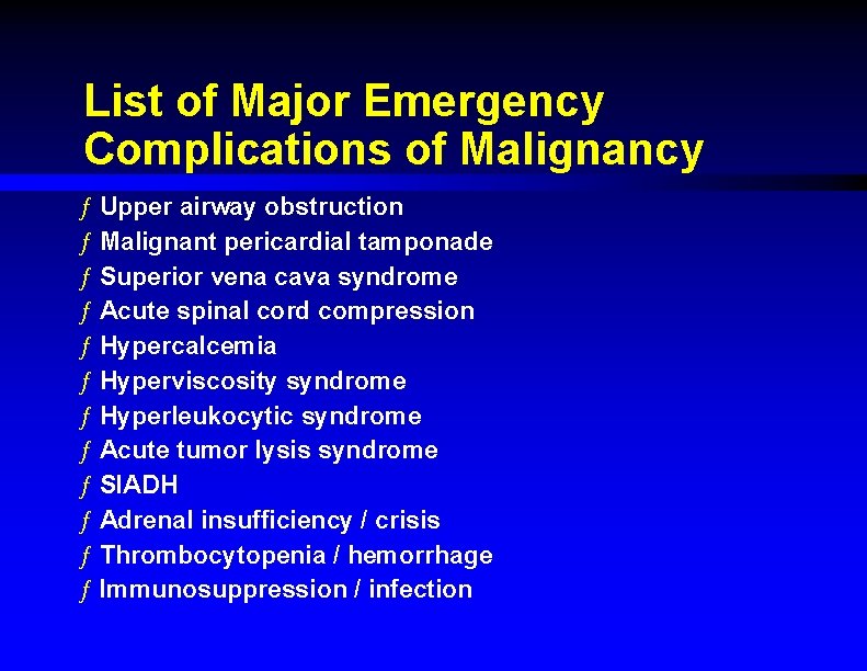 List of Major Emergency Complications of Malignancy ƒ Upper airway obstruction ƒ Malignant pericardial