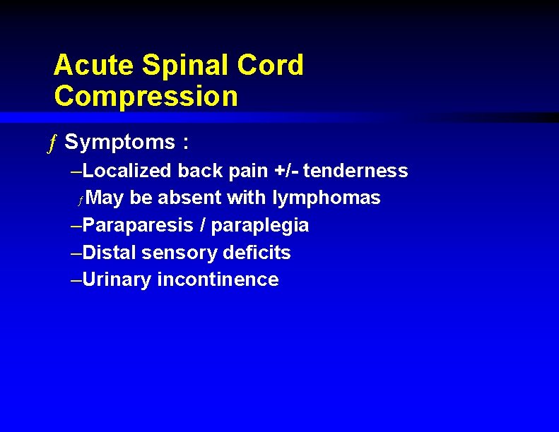 Acute Spinal Cord Compression ƒ Symptoms : –Localized back pain +/- tenderness ƒ May