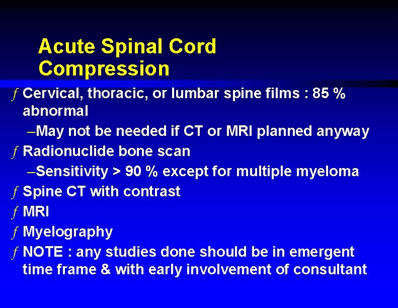 Acute Spinal Cord Compression ƒ Cervical, thoracic, or lumbar spine films : 85 %