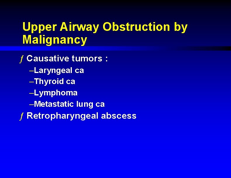 Upper Airway Obstruction by Malignancy ƒ Causative tumors : –Laryngeal ca –Thyroid ca –Lymphoma