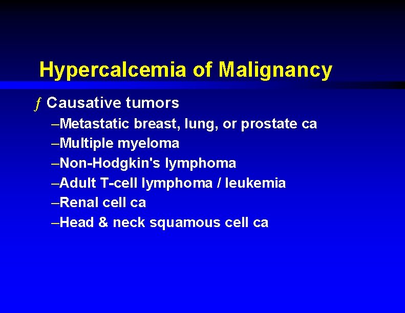 Hypercalcemia of Malignancy ƒ Causative tumors –Metastatic breast, lung, or prostate ca –Multiple myeloma