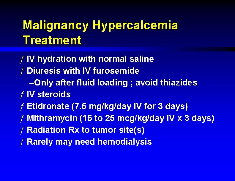 Malignancy Hypercalcemia Treatment ƒ IV hydration with normal saline ƒ Diuresis with IV furosemide