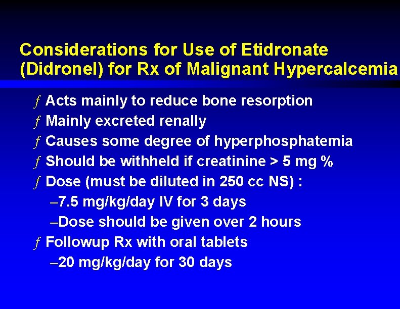 Considerations for Use of Etidronate (Didronel) for Rx of Malignant Hypercalcemia ƒ Acts mainly