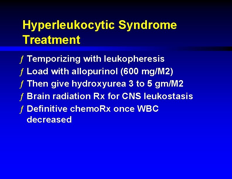 Hyperleukocytic Syndrome Treatment ƒ Temporizing with leukopheresis ƒ Load with allopurinol (600 mg/M 2)