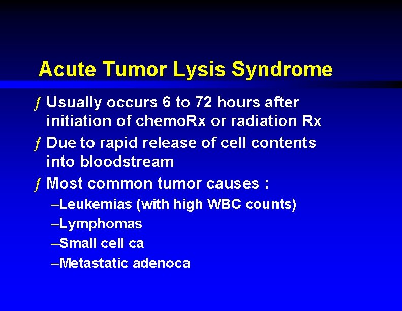 Acute Tumor Lysis Syndrome ƒ Usually occurs 6 to 72 hours after initiation of