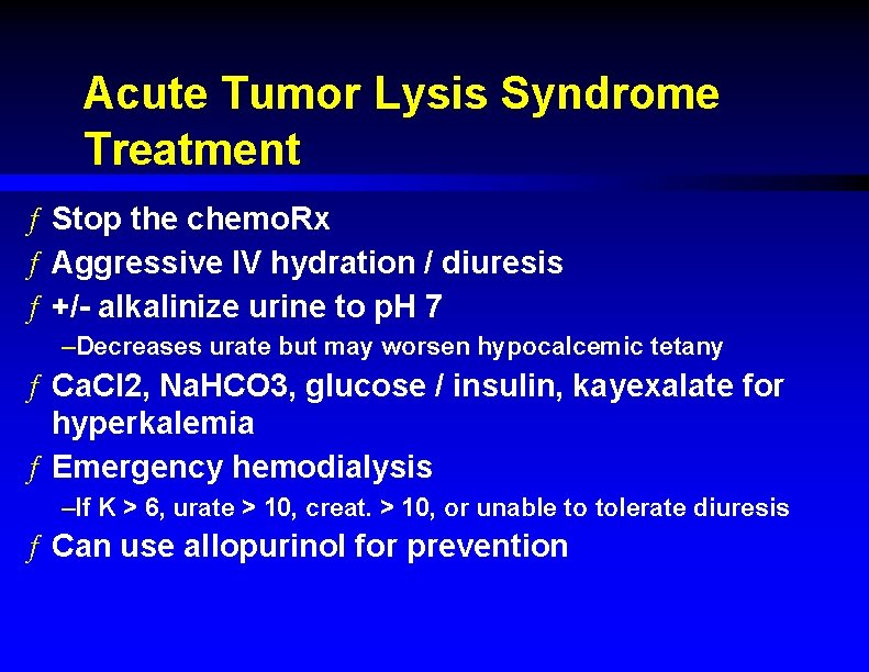 Acute Tumor Lysis Syndrome Treatment ƒ Stop the chemo. Rx ƒ Aggressive IV hydration