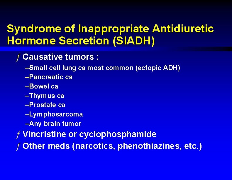 Syndrome of Inappropriate Antidiuretic Hormone Secretion (SIADH) ƒ Causative tumors : –Small cell lung