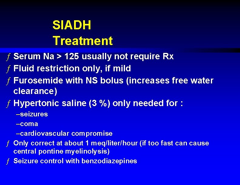 SIADH Treatment ƒ Serum Na > 125 usually not require Rx ƒ Fluid restriction