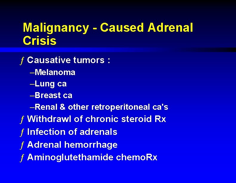 Malignancy - Caused Adrenal Crisis ƒ Causative tumors : –Melanoma –Lung ca –Breast ca