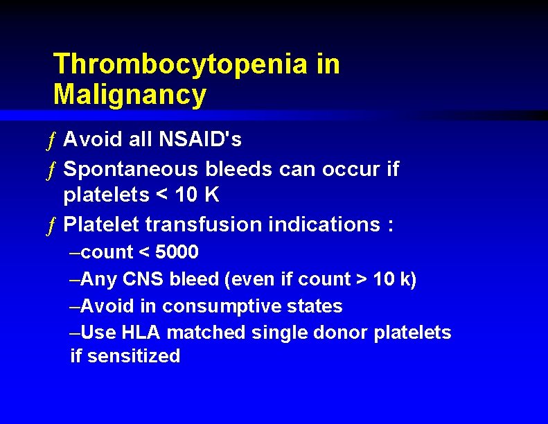 Thrombocytopenia in Malignancy ƒ Avoid all NSAID's ƒ Spontaneous bleeds can occur if platelets