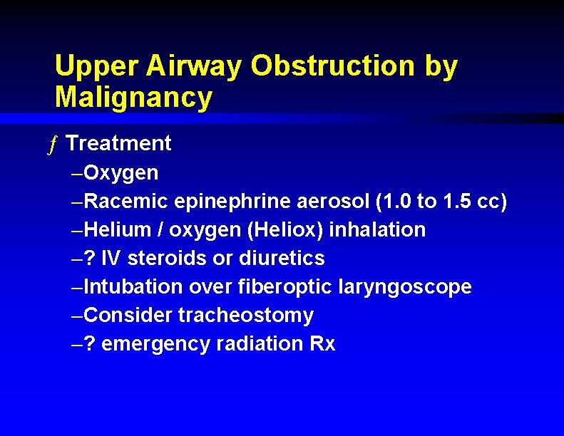 Upper Airway Obstruction by Malignancy ƒ Treatment –Oxygen –Racemic epinephrine aerosol (1. 0 to