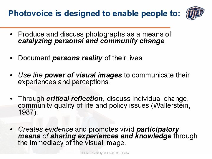 Photovoice is designed to enable people to: • Produce and discuss photographs as a