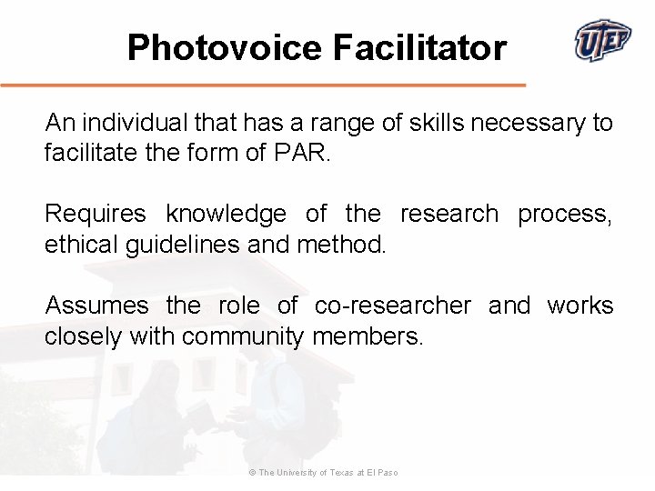 Photovoice Facilitator An individual that has a range of skills necessary to facilitate the