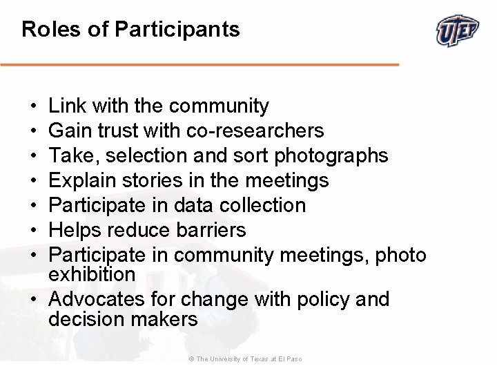 Roles of Participants • • Link with the community Gain trust with co-researchers Take,