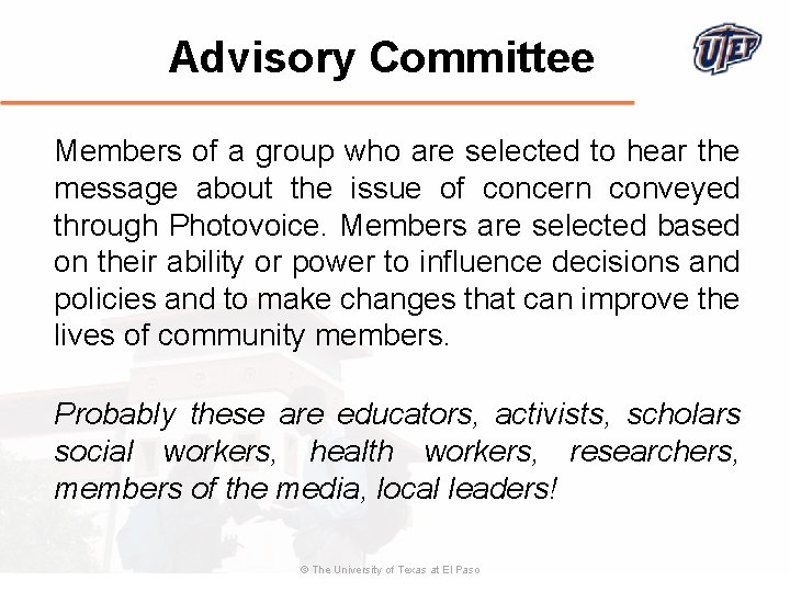 Advisory Committee Members of a group who are selected to hear the message about