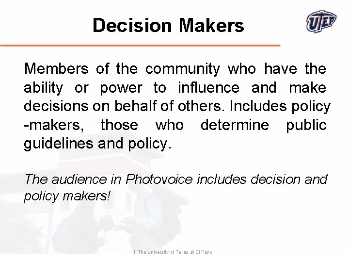 Decision Makers Members of the community who have the ability or power to influence