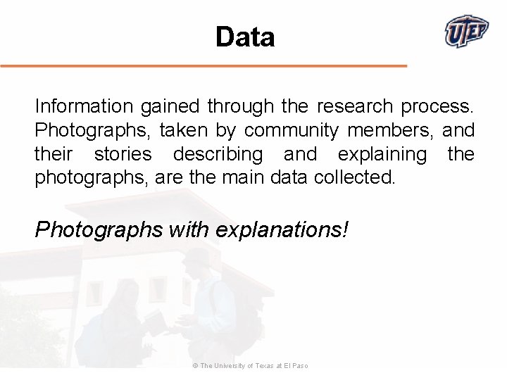 Data Information gained through the research process. Photographs, taken by community members, and their