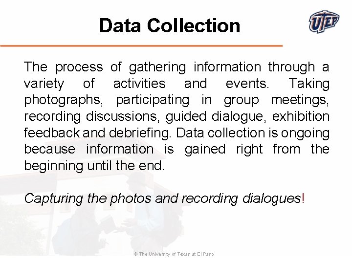 Data Collection The process of gathering information through a variety of activities and events.