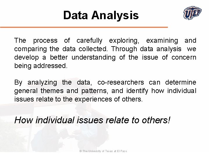 Data Analysis The process of carefully exploring, examining and comparing the data collected. Through