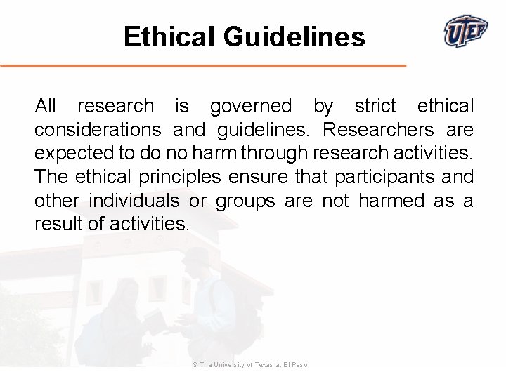 Ethical Guidelines All research is governed by strict ethical considerations and guidelines. Researchers are