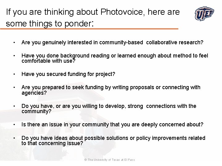 If you are thinking about Photovoice, here are some things to ponder: • Are