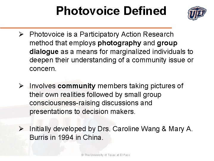 Photovoice Defined Ø Photovoice is a Participatory Action Research method that employs photography and