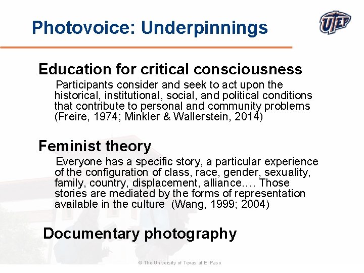 Photovoice: Underpinnings Education for critical consciousness Participants consider and seek to act upon the