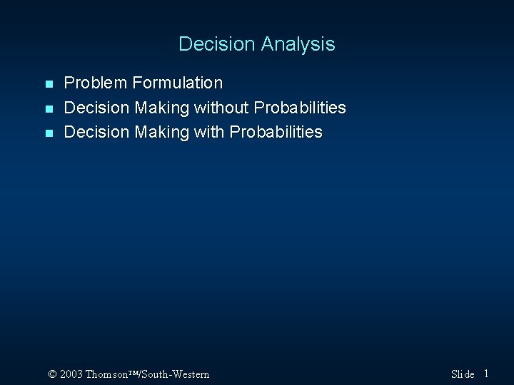Decision Analysis n n n Problem Formulation Decision Making without Probabilities Decision Making with