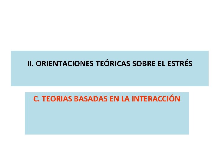 II. ORIENTACIONES TEÓRICAS SOBRE EL ESTRÉS C. TEORIAS BASADAS EN LA INTERACCIÓN 