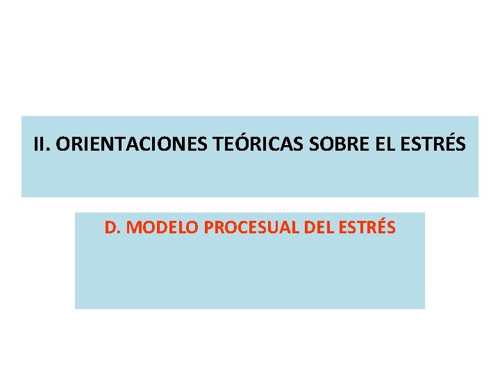 II. ORIENTACIONES TEÓRICAS SOBRE EL ESTRÉS D. MODELO PROCESUAL DEL ESTRÉS 