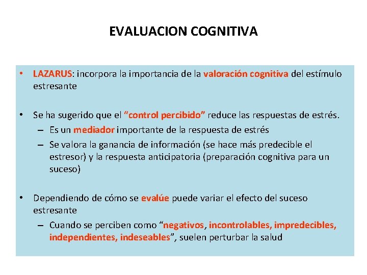 EVALUACION COGNITIVA • LAZARUS: incorpora la importancia de la valoración cognitiva del estímulo estresante