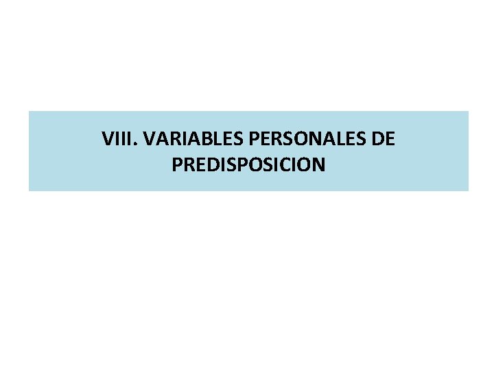 VIII. VARIABLES PERSONALES DE PREDISPOSICION 