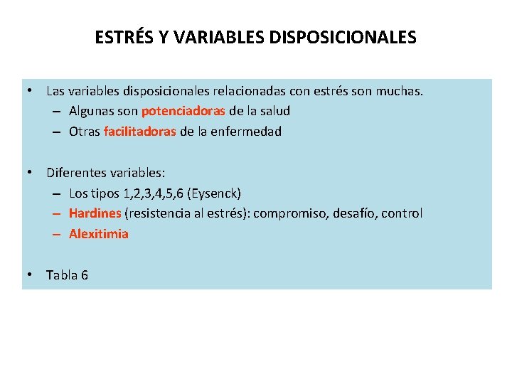 ESTRÉS Y VARIABLES DISPOSICIONALES • Las variables disposicionales relacionadas con estrés son muchas. –