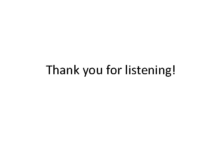 Thank you for listening! 