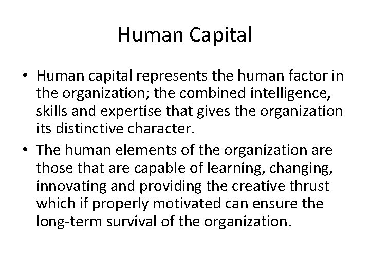 Human Capital • Human capital represents the human factor in the organization; the combined