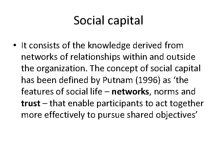 Social capital • It consists of the knowledge derived from networks of relationships within