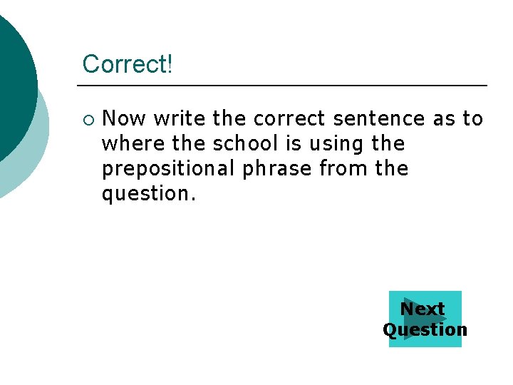 Correct! ¡ Now write the correct sentence as to where the school is using
