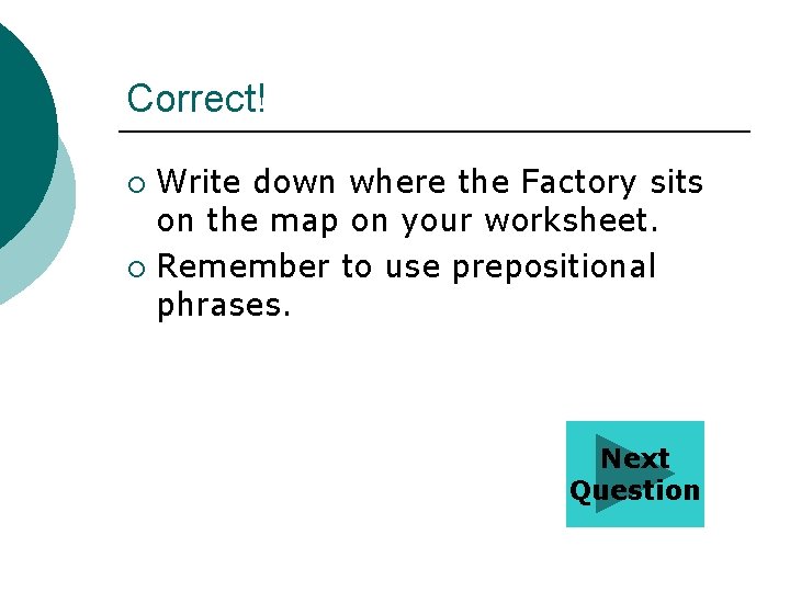 Correct! Write down where the Factory sits on the map on your worksheet. ¡