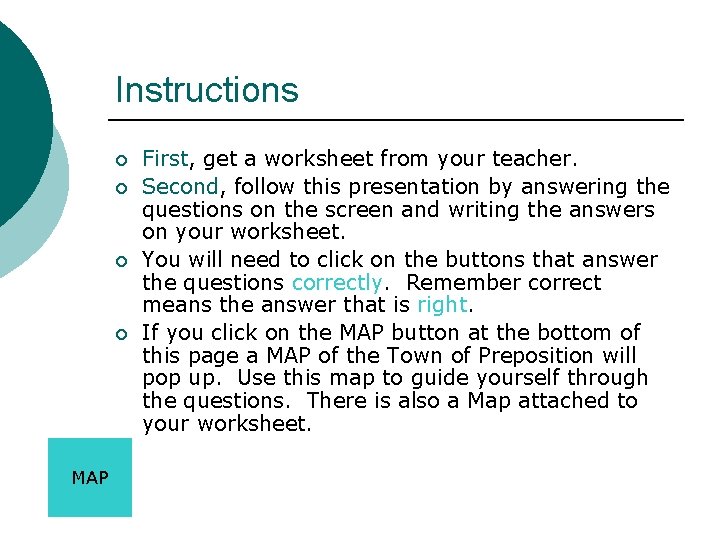 Instructions ¡ ¡ MAP First, get a worksheet from your teacher. Second, follow this