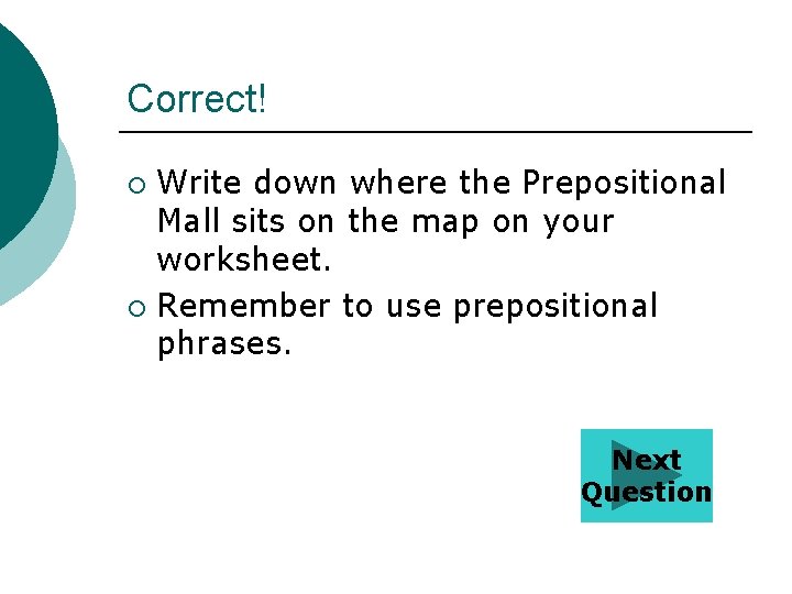 Correct! Write down where the Prepositional Mall sits on the map on your worksheet.