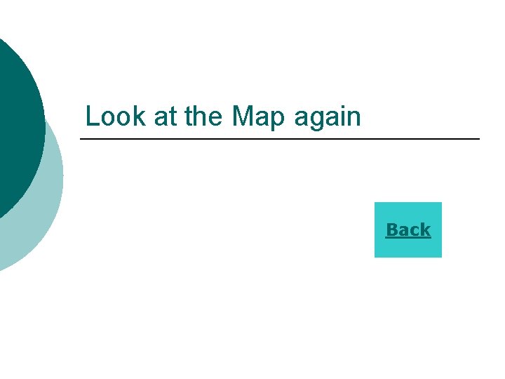 Look at the Map again Back 