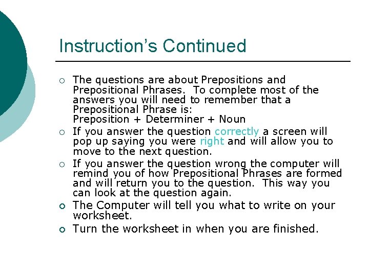 Instruction’s Continued ¡ ¡ ¡ The questions are about Prepositions and Prepositional Phrases. To