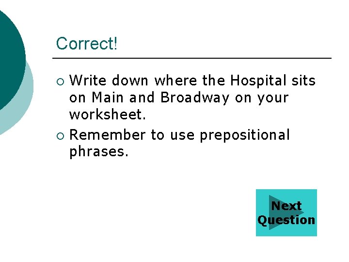 Correct! Write down where the Hospital sits on Main and Broadway on your worksheet.