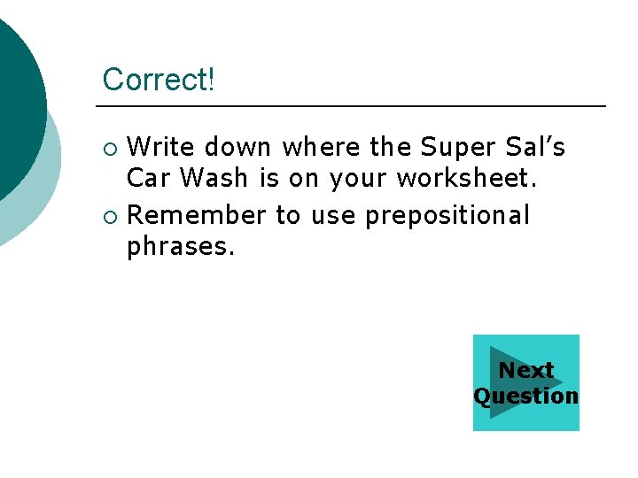 Correct! Write down where the Super Sal’s Car Wash is on your worksheet. ¡