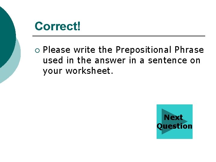 Correct! ¡ Please write the Prepositional Phrase used in the answer in a sentence