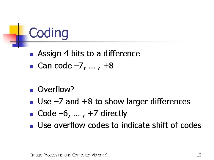 Coding n n n Assign 4 bits to a difference Can code – 7,