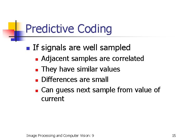 Predictive Coding n If signals are well sampled n n Adjacent samples are correlated