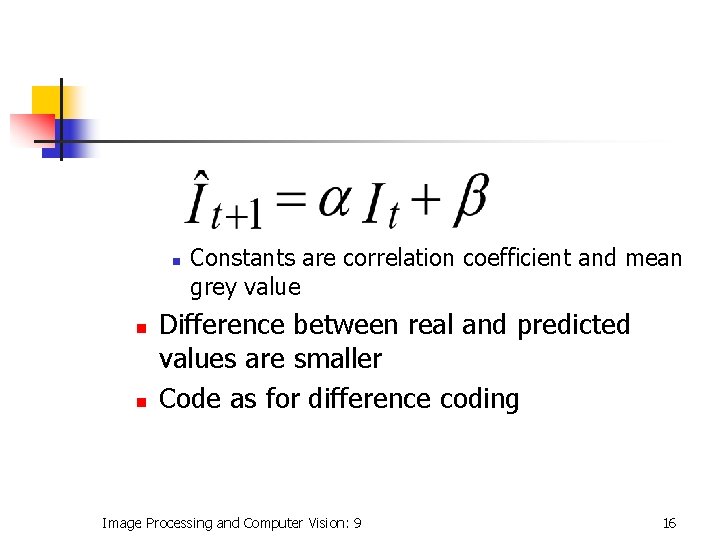 n n n Constants are correlation coefficient and mean grey value Difference between real