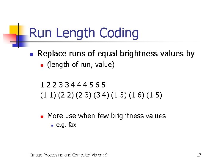 Run Length Coding n Replace runs of equal brightness values by n (length of