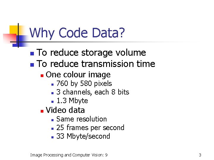 Why Code Data? To reduce storage volume n To reduce transmission time n n